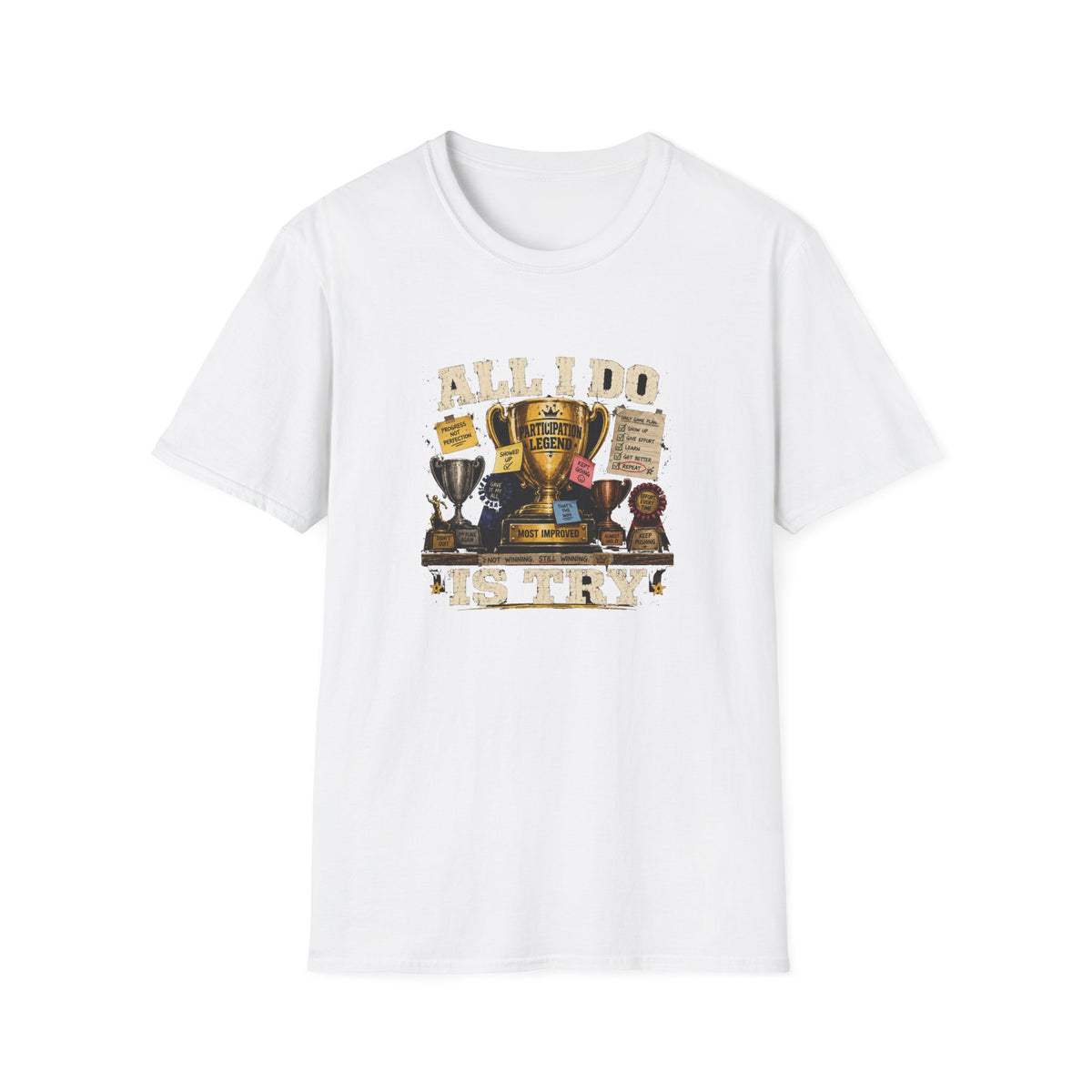 All I Do Is Try T-Shirt | Trophy Collection, Humorous Achievement Design