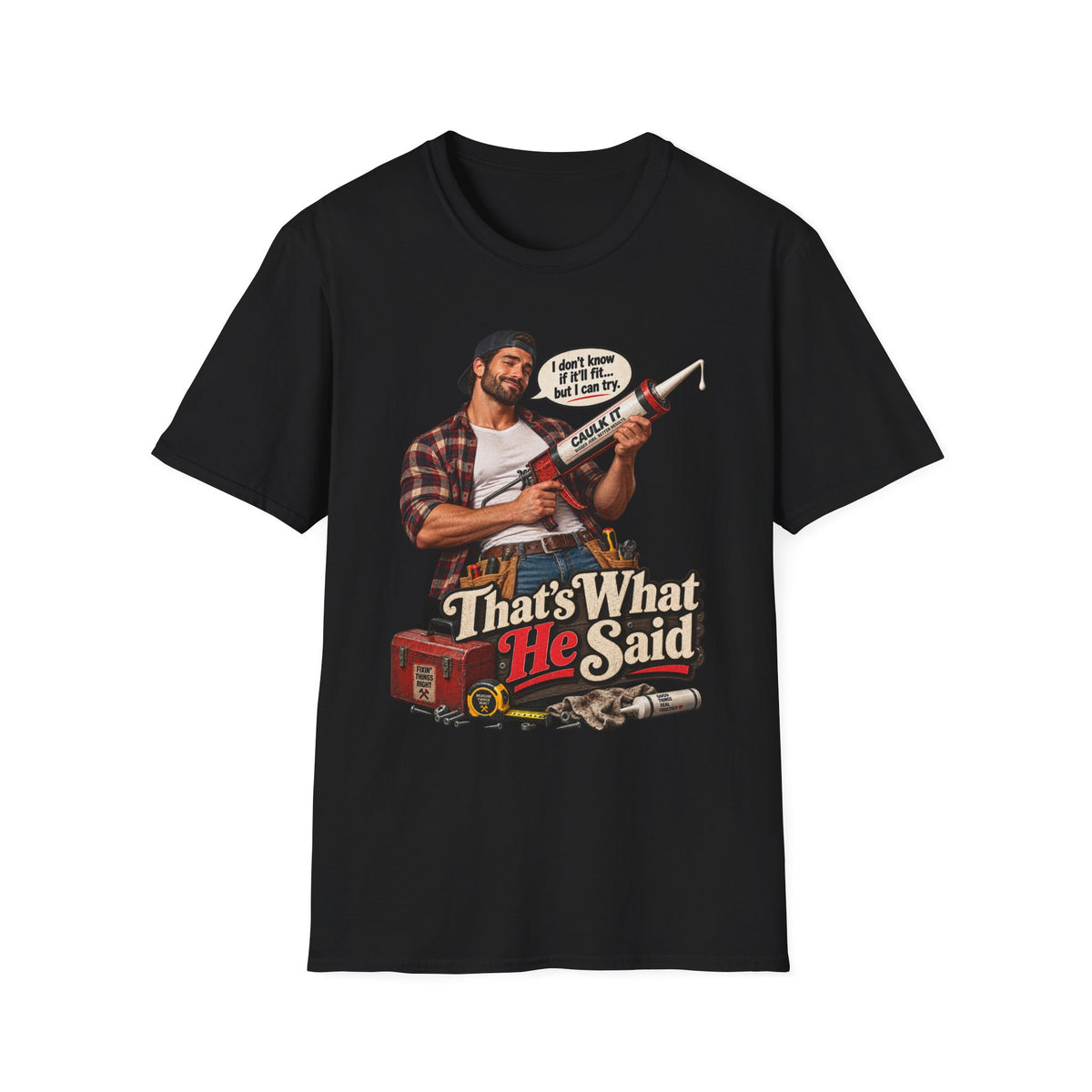 Thats What He Said Caulking Guy T-Shirt | Funny Handyman Design | 90's 00's Hip Hop Pop Culture Nostalgia