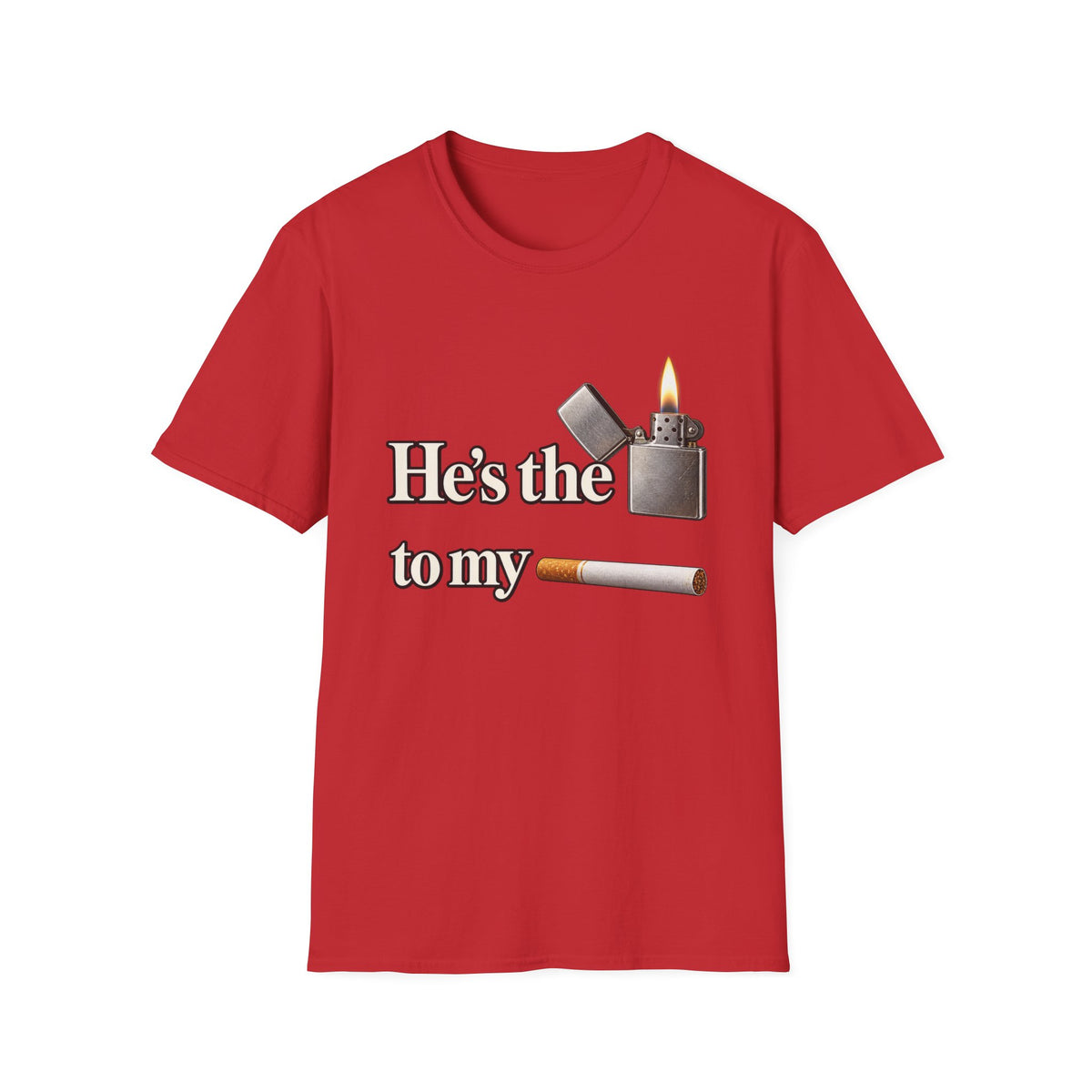 Hes the lighter to my cigarette T-Shirt | lighter cigarette design | 90s 00s Hip Hop Pop Culture Nostalgia Millennial Era