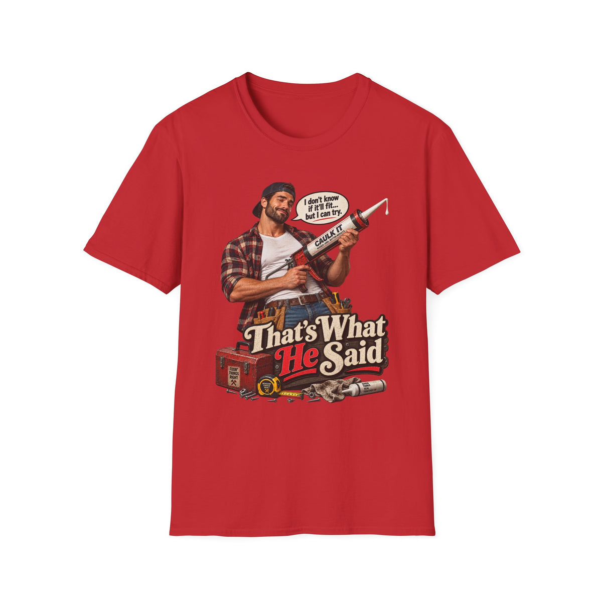 Thats What He Said Caulking Guy T-Shirt | Funny Handyman Design | 90's 00's Hip Hop Pop Culture Nostalgia