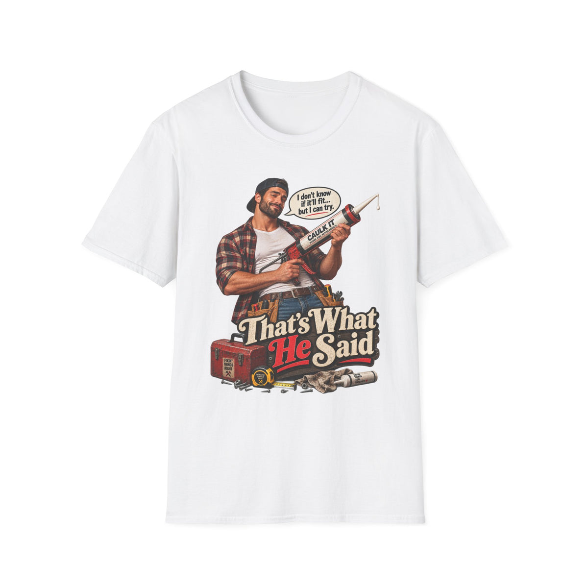 Thats What He Said Caulking Guy T-Shirt | Funny Handyman Design | 90's 00's Hip Hop Pop Culture Nostalgia