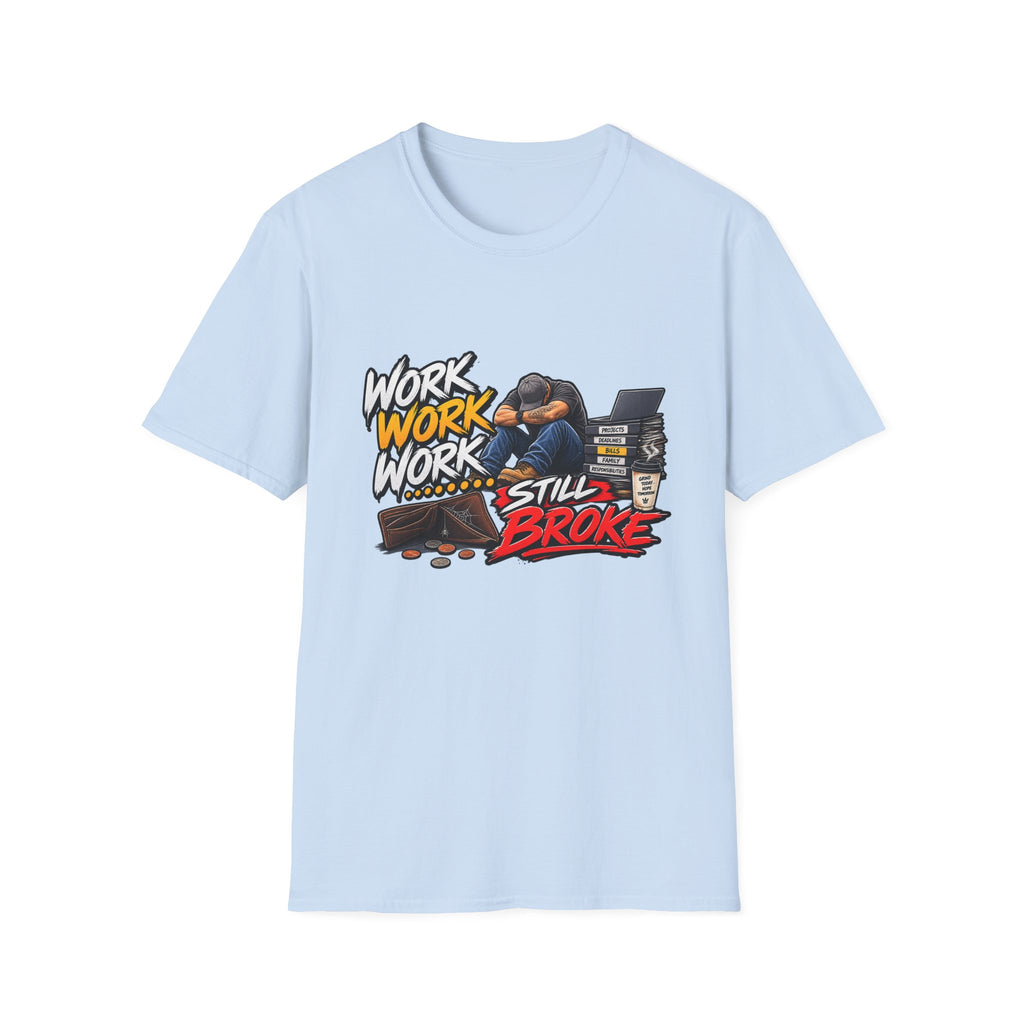 Work Work Work Still Broke T-Shirt | Exhausted Worker Design Hip Hop | 1990's 2000's Nostalgia Throwback