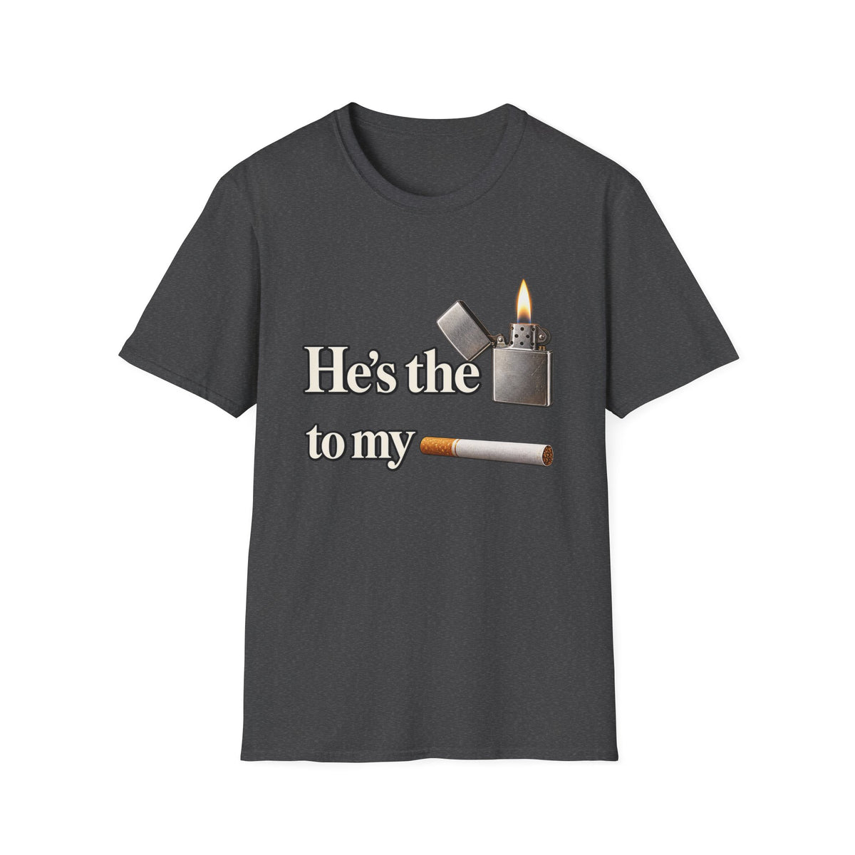 Hes the lighter to my cigarette T-Shirt | lighter cigarette design | 90s 00s Hip Hop Pop Culture Nostalgia Millennial Era