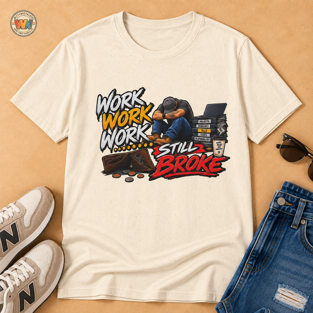 Work Work Work Still Broke T-Shirt | Exhausted Worker Design Hip Hop | 1990's 2000's Nostalgia Throwback