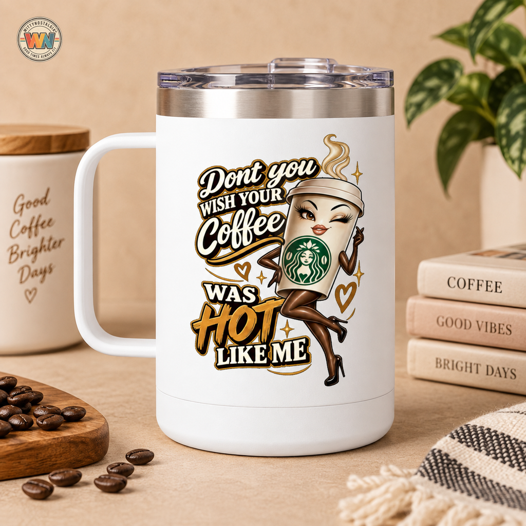 Dont You Wish Mug | 15oz Insulated Tumbler | 90s 00s Hip Hop Pop Culture Nostalgia