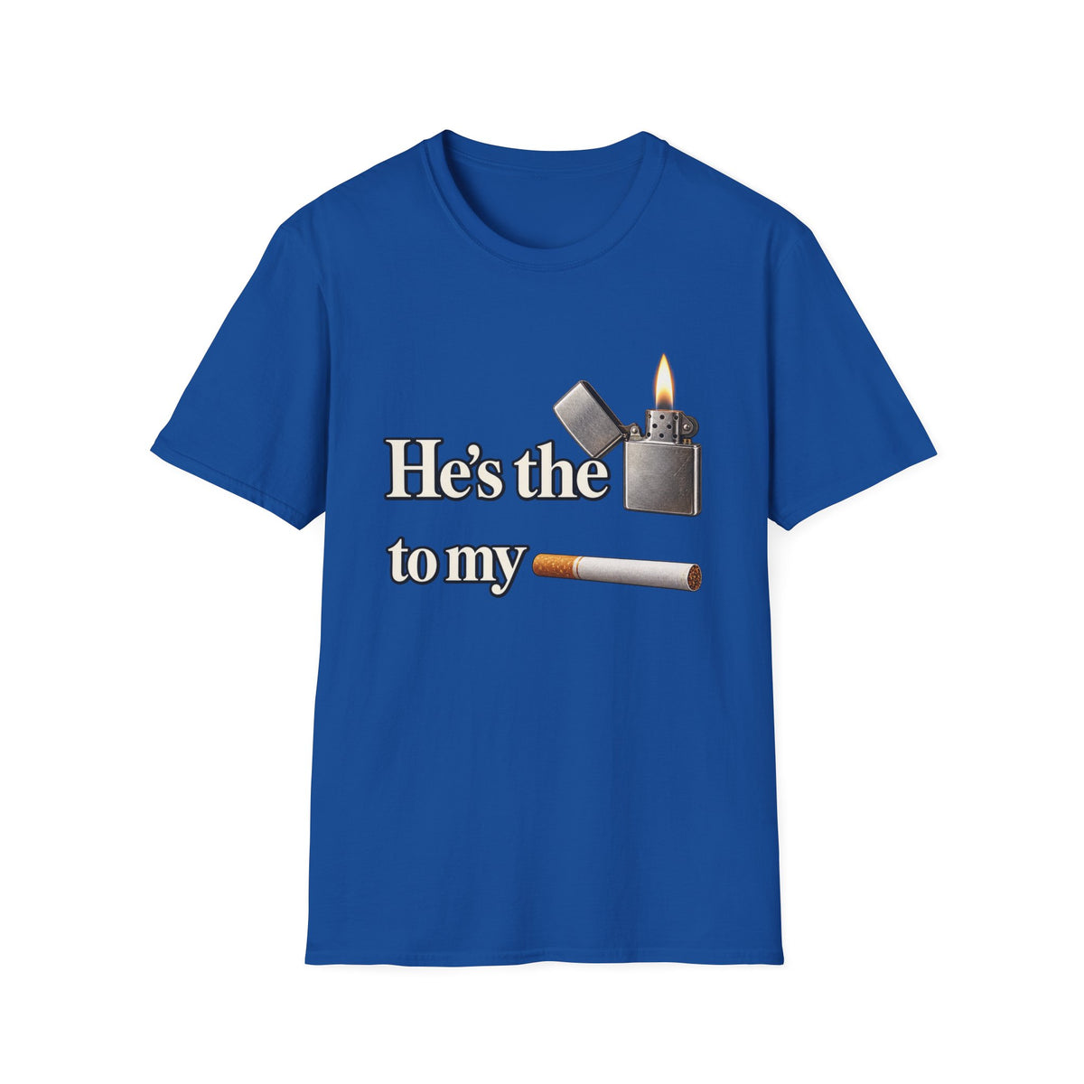 Hes the lighter to my cigarette T-Shirt | lighter cigarette design | 90s 00s Hip Hop Pop Culture Nostalgia Millennial Era