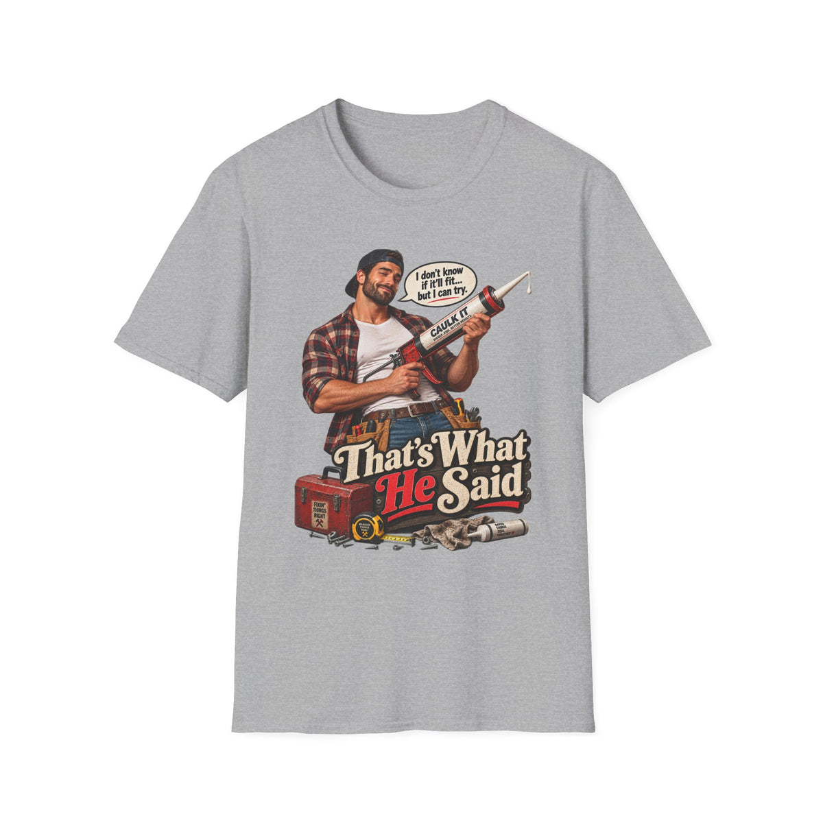 Thats What He Said Caulking Guy T-Shirt | Funny Handyman Design | 90's 00's Hip Hop Pop Culture Nostalgia