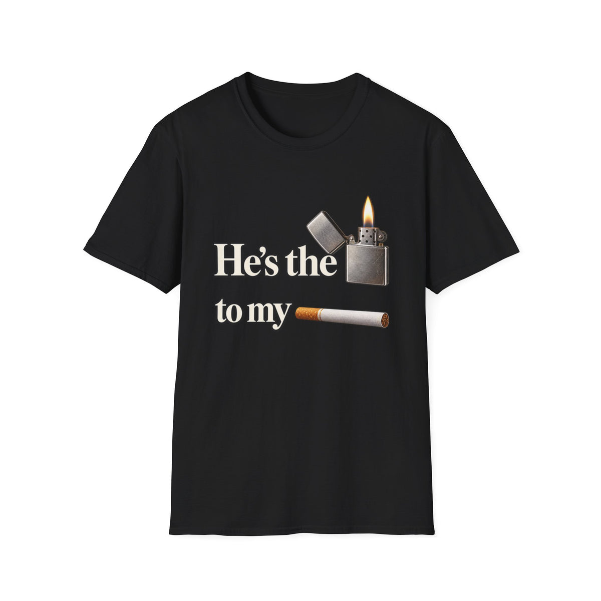 Hes the lighter to my cigarette T-Shirt | lighter cigarette design | 90s 00s Hip Hop Pop Culture Nostalgia Millennial Era