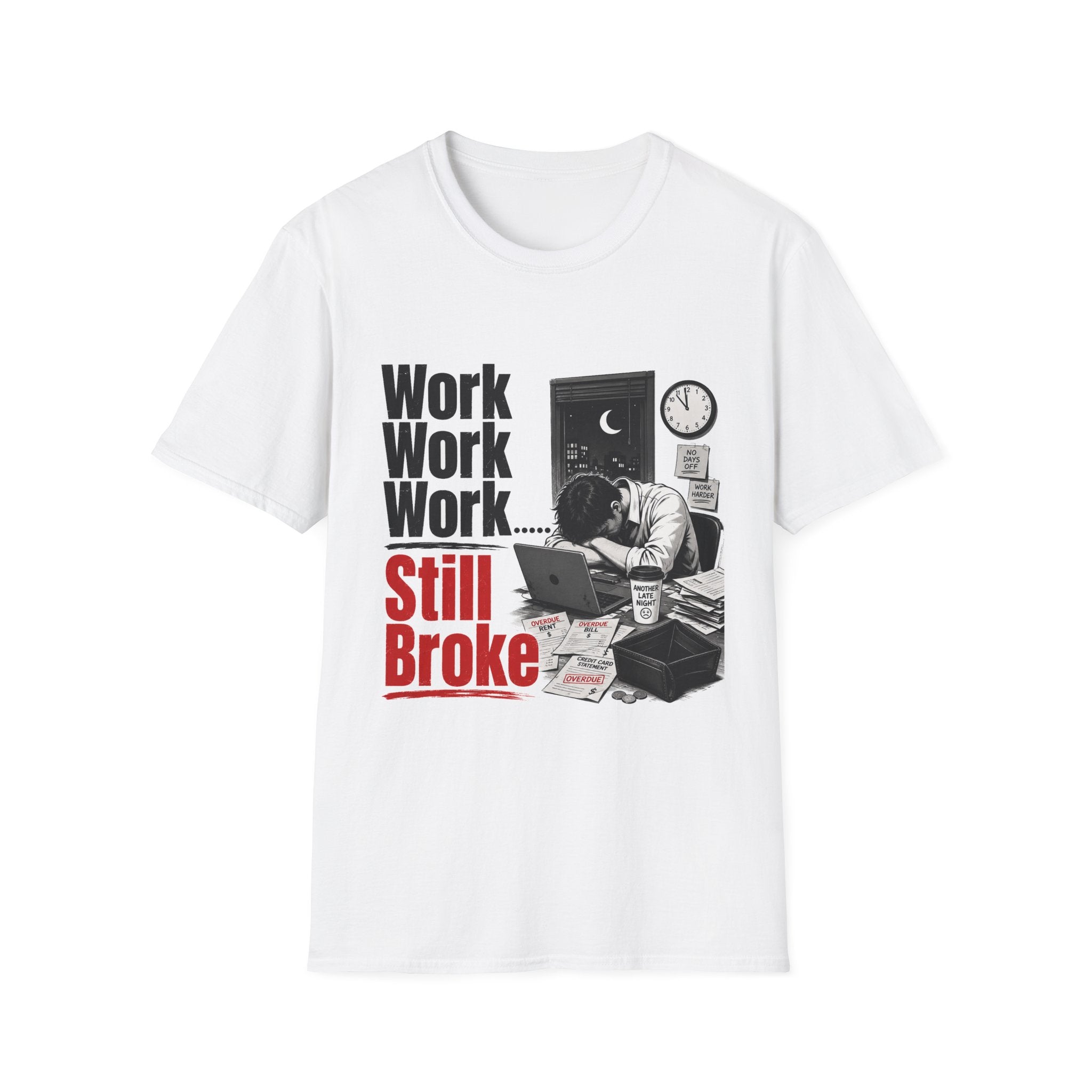 Work Work Work Still Broke T-Shirt | Funny Overworked Night Shift Tee Hip hop | 1990's 2000's Nostalgia Throwback