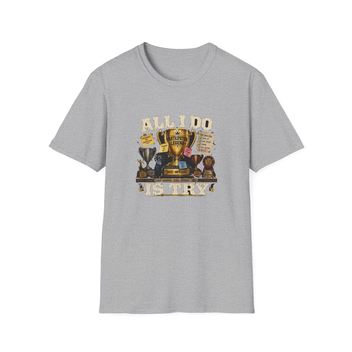 All I Do Is Try T-Shirt | Trophy Collection, Humorous Achievement Design