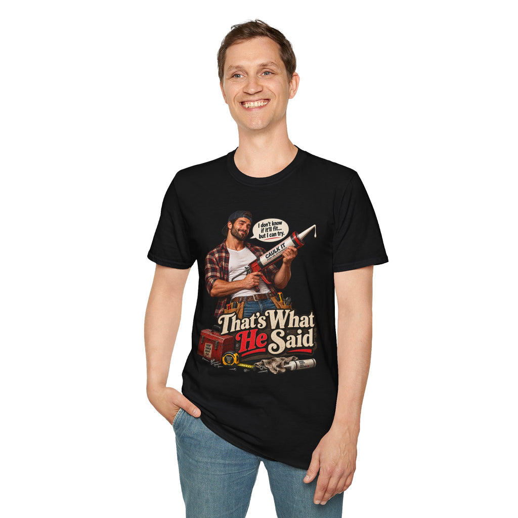 Thats What He Said Caulking Guy T-Shirt | Funny Handyman Design | 90's 00's Hip Hop Pop Culture Nostalgia