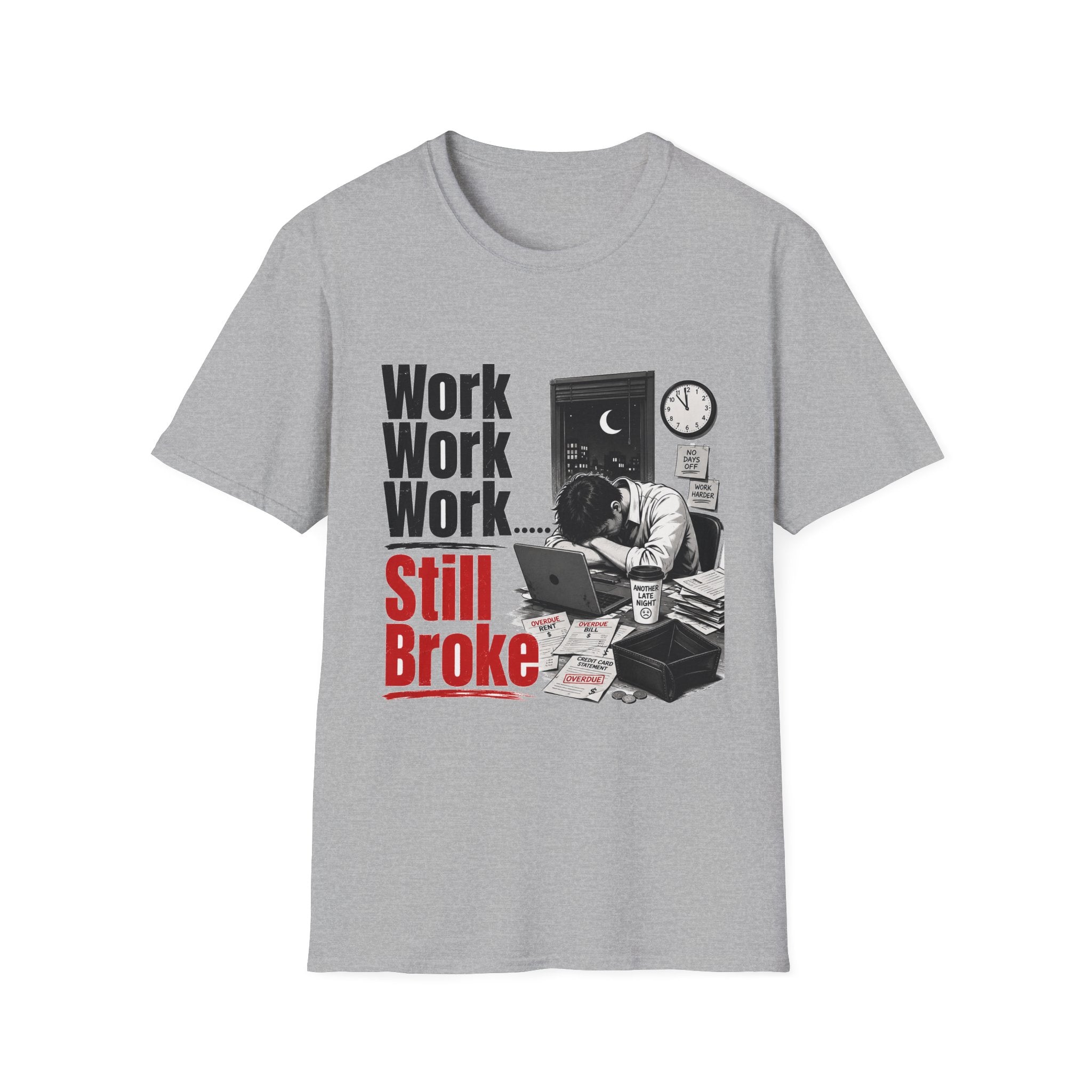 Work Work Work Still Broke T-Shirt | Funny Overworked Night Shift Tee Hip hop | 1990's 2000's Nostalgia Throwback