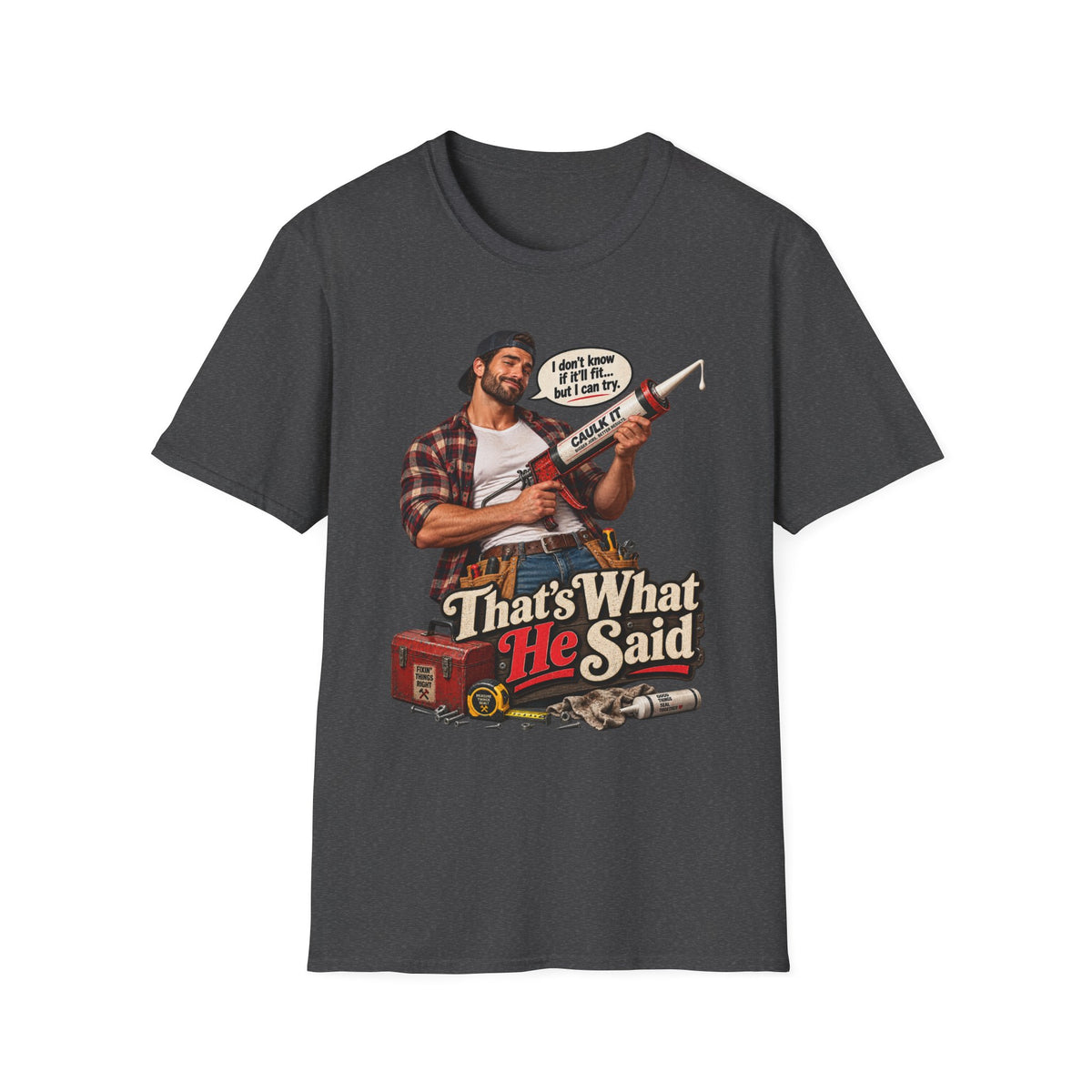 Thats What He Said Caulking Guy T-Shirt | Funny Handyman Design | 90's 00's Hip Hop Pop Culture Nostalgia